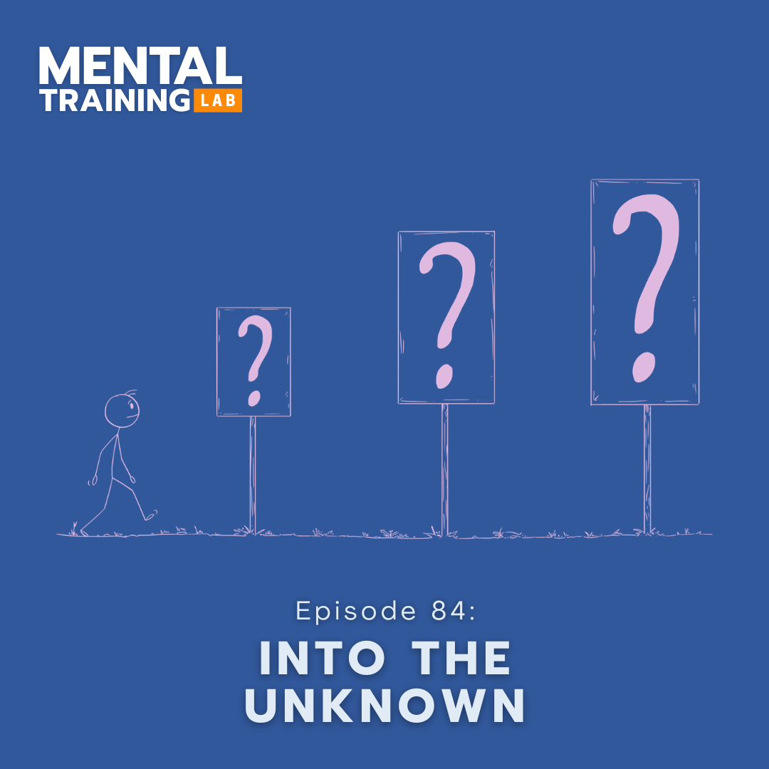 Ep. 84: Into the Unknown: How to Perform Without Certainty