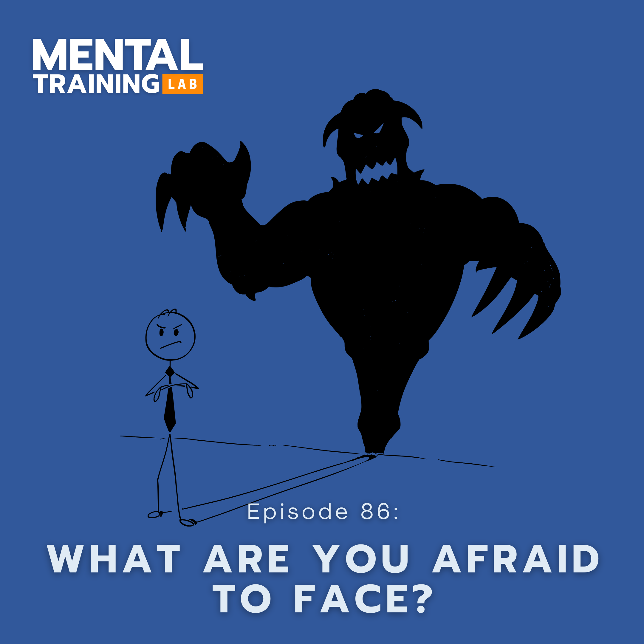 Ep. 86: The Monster Under the Bed: What Are You Afraid to Face?