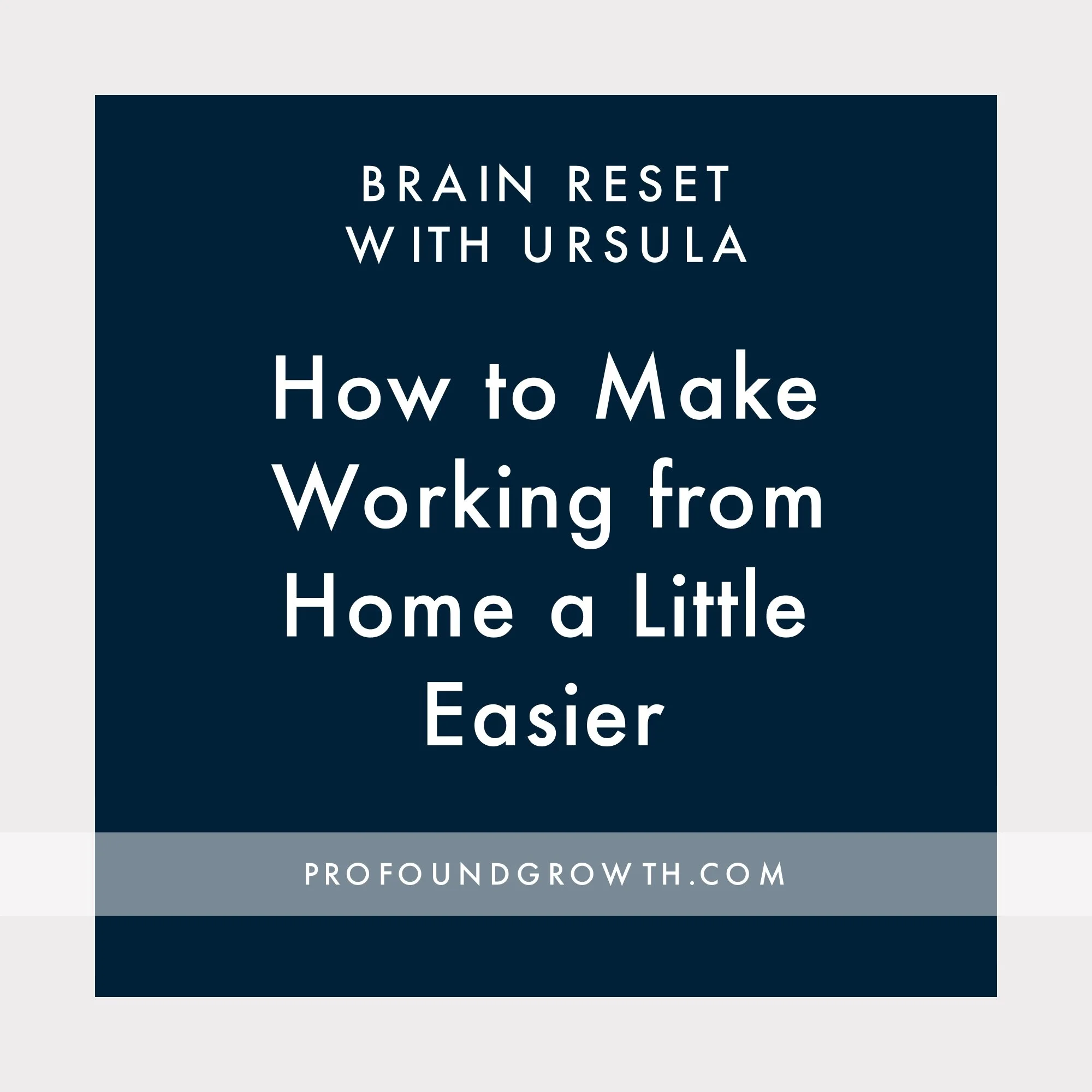 Brain Reset | How to Make Working From Home a Little Bit Easier Using Neuroscience