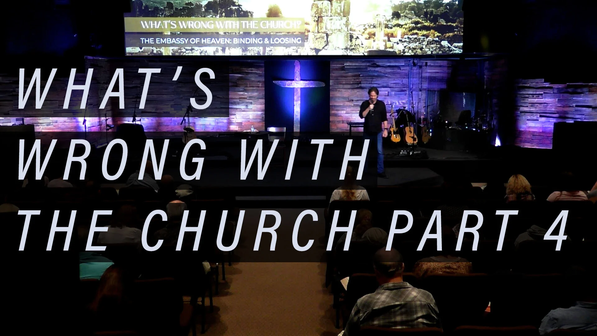 What’s Wrong With The Church - Part 4 - The Embassy of Heaven: Binding and Loosing