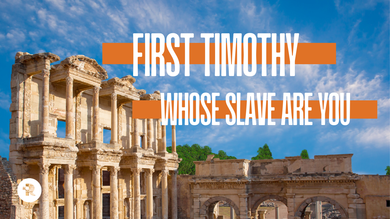 I Timothy - Whose Slave Are You?