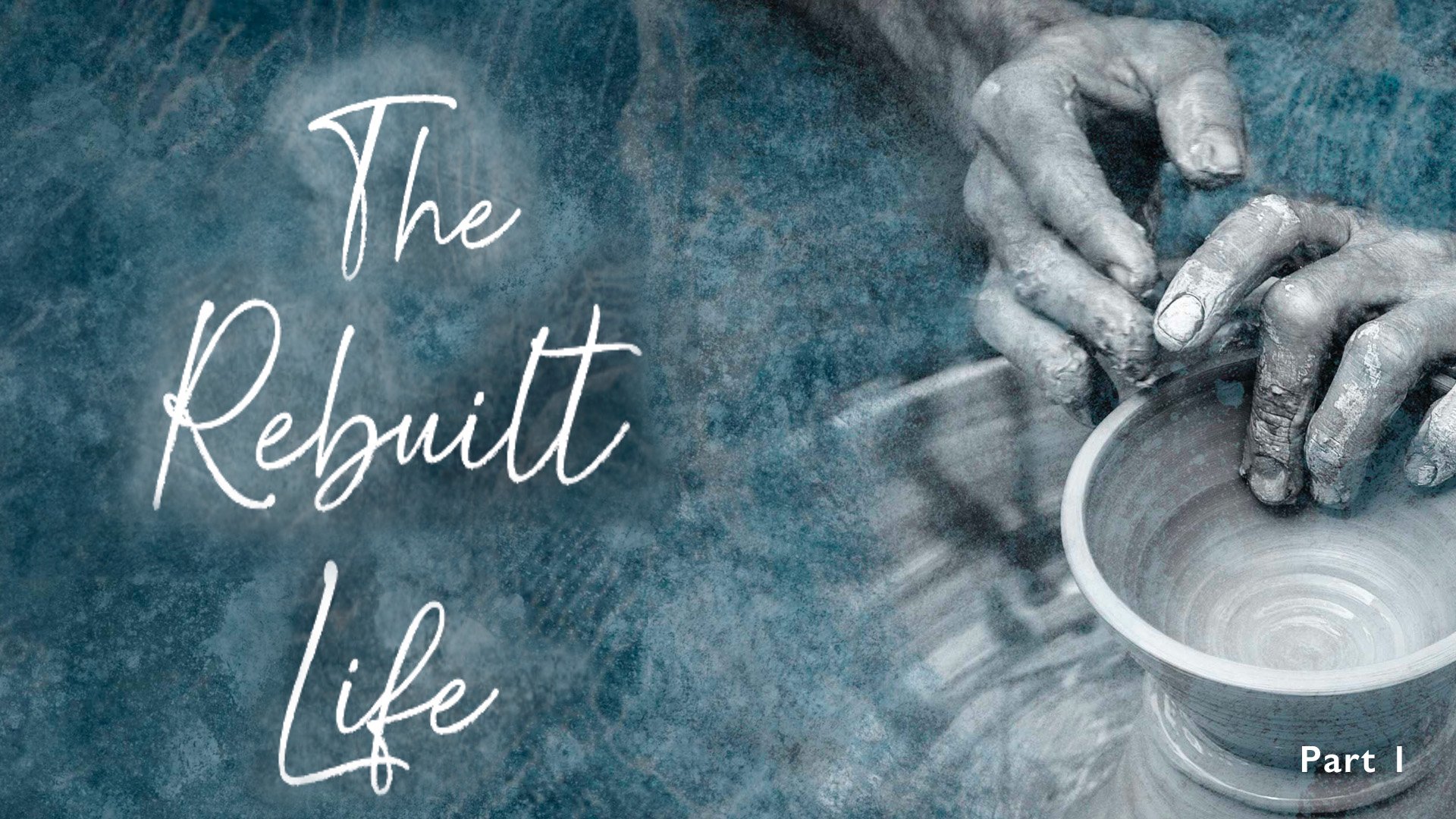 THE REBUILT LIFE: Part 1
