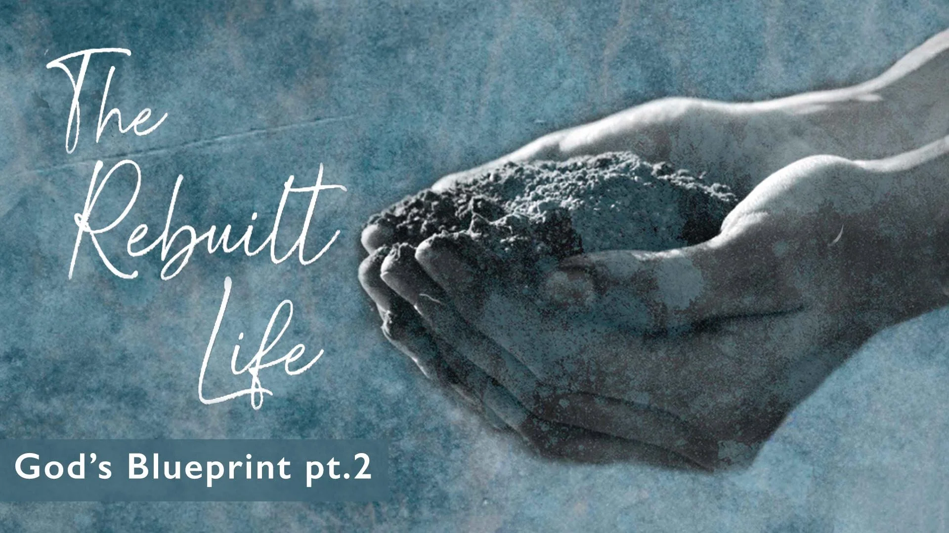 The Rebuilt Life: “God’s Blueprint pt.2”