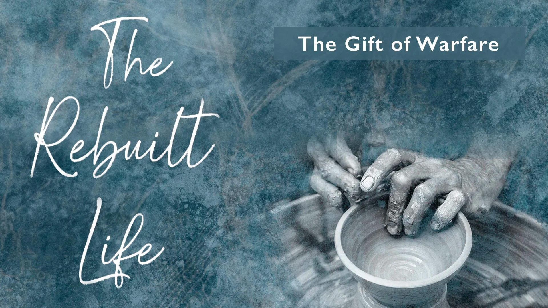 THE REBUILT LIFE: “The Gift of Warfare”