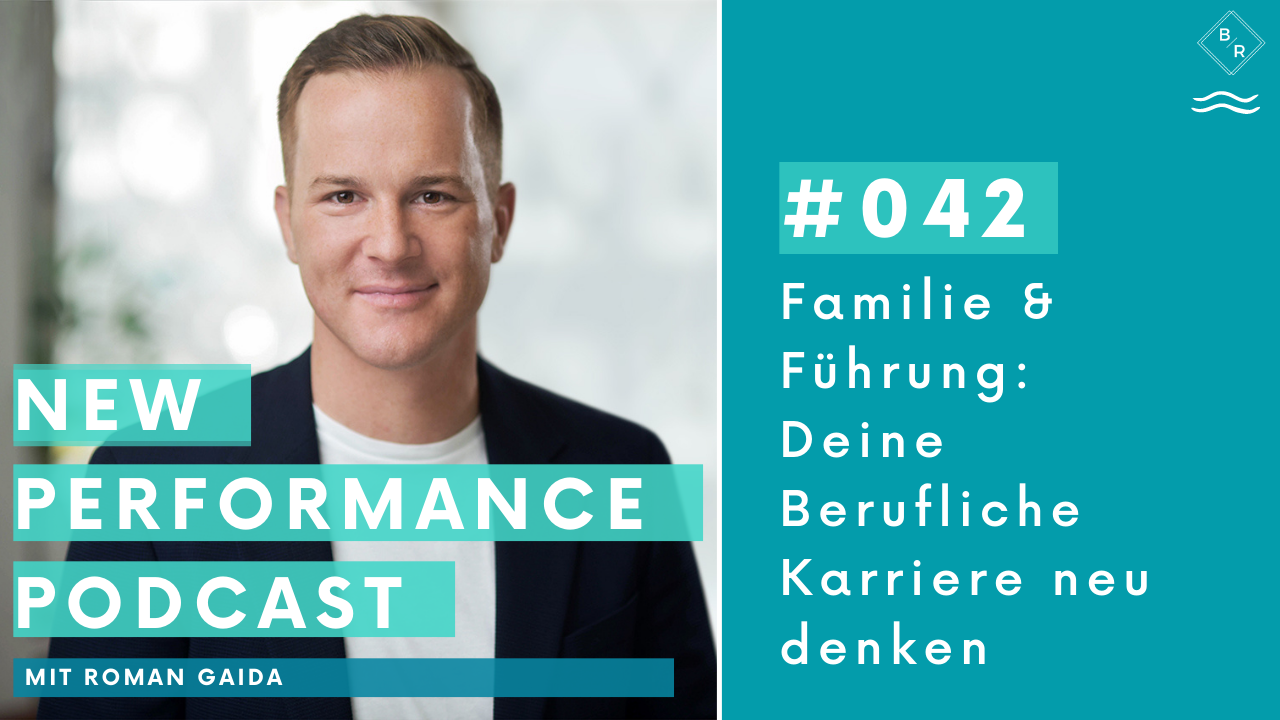 Familie und Führung: Wie wir berufliche Karriere neu denken - Mit Roman Gaida 