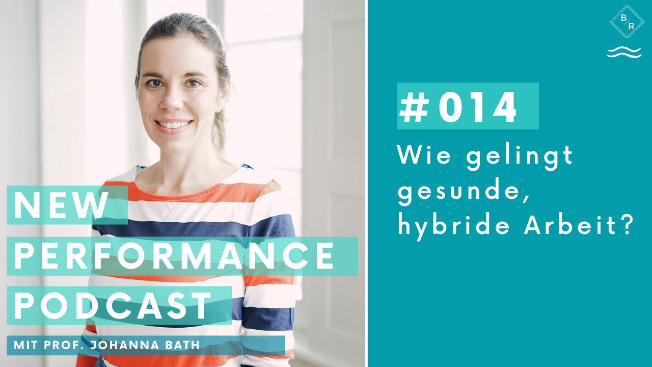 Wie gelingt gesunde, hybride Arbeit im Team und Unternehmen? - mit Prof. Johanna Bath