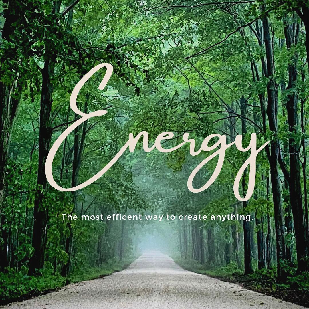 A wise women said to me&hellip;

&ldquo;Energy is the most efficient way to create anything&rdquo;

Energy can be converted into form, however can not be created or destroyed.

Energy can create light, heat, movement and sound. Take this principle an