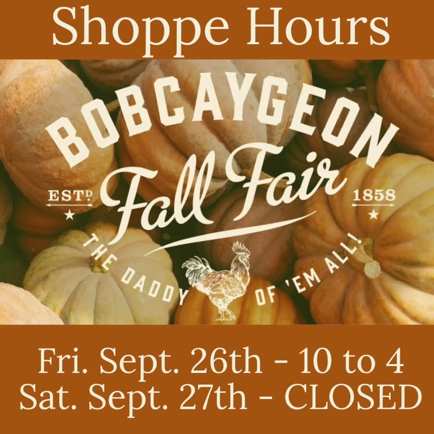 It's Fall Fair Weekend here in Bobcaygeon, and you know what that means?!?!

We CLOSE the Shoppe on Saturday to take in all the events. It's been a part of our family traditions for generations....and we wouldn't miss it for the world!

Even though t