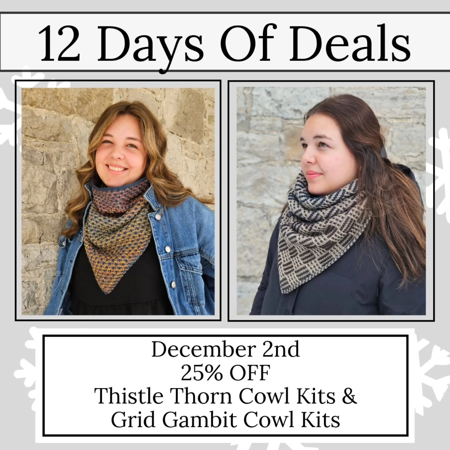 Today is the 2nd day of our 12 Days of Christmas Deals...and we love how this one kit can make either cowl. 

Today Only
Receive 25% OFF Thistle Thorn/Grid Gambit Cowl Kits
$31.50 (Reg. $42.00) 

Shop our great selection of colour combinations in-sto