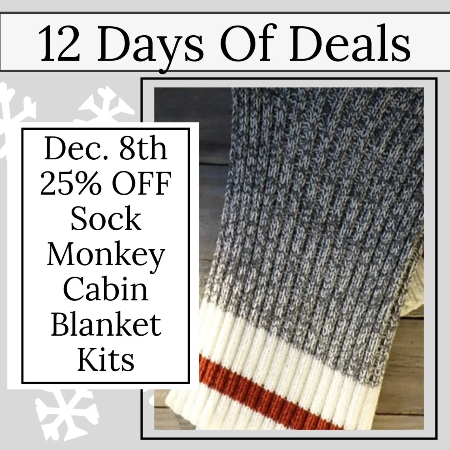 Today is the 8th day of our 12 Days of Deals...and it's the perfect project to keep you warm with this winter. 

Today Only
Receive 25% OFF 
Sock Monkey Cabin Blanket Kits
$44.63 (Reg. $59.50) 

Available in-store from 11- 4 and online until midnight
