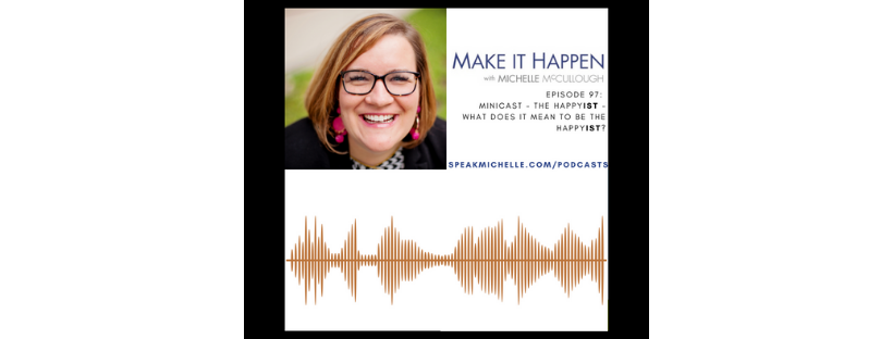 97: MiniCast - The HappyIST - What Does It Mean To Be The HappyIST? —  Michelle McCullough