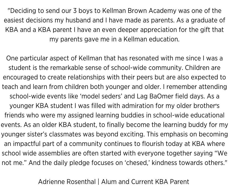 Deciding to send our 3 boys to Kellman Brown Academy was one of the easiest decisions my husband and I have made as parents. As a graduate of KBA and a KBA parent I have an even deeper appreciation for the gift th.png