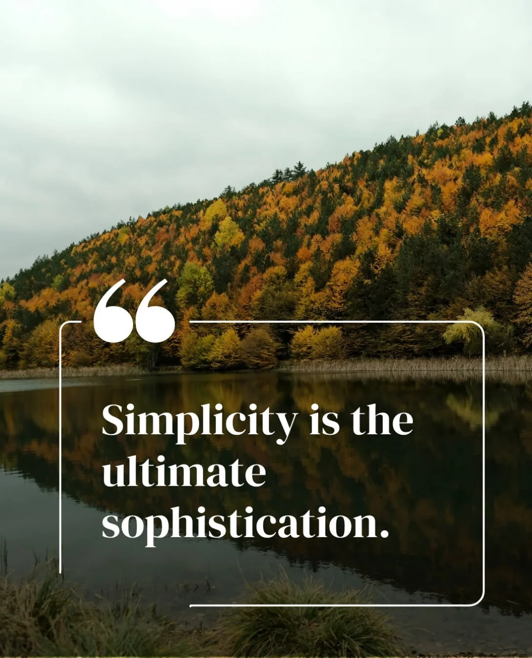 &ldquo;Simplicity is the ultimate sophistication.&rdquo; - attributed to Leonardo da Vinci.

There&rsquo;s a quiet kind of luxury in letting things be simple. In a season that pulls us toward more - more noise, more doing, more decisions - peace of m