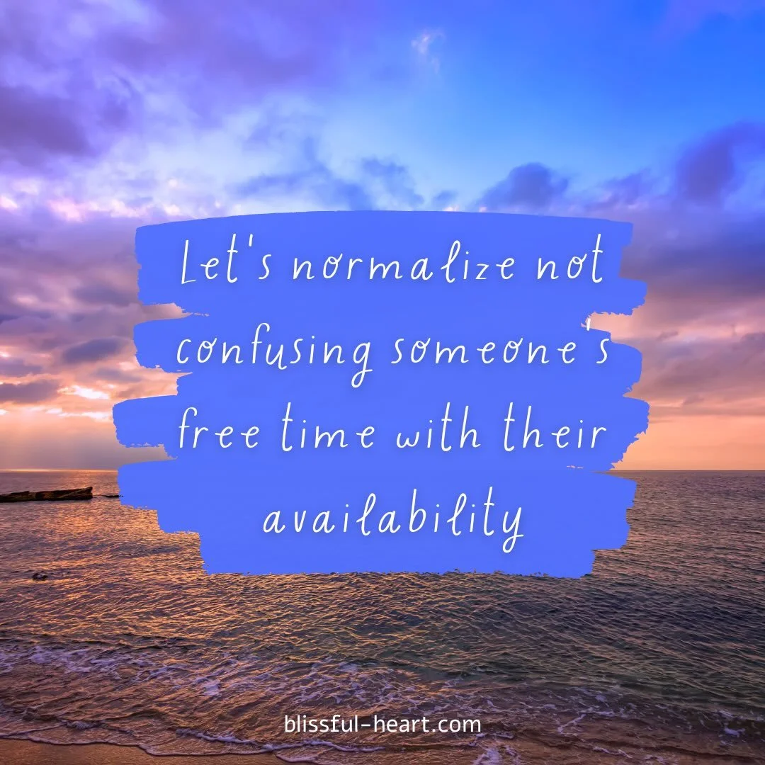 Free time isn&rsquo;t the same as being free for anyone who asks. 🌊

That open evening on someone&rsquo;s calendar might be the only space they have to rest, reset, or simply do nothing at all. Protecting it isn&rsquo;t rude. It&rsquo;s how they sho