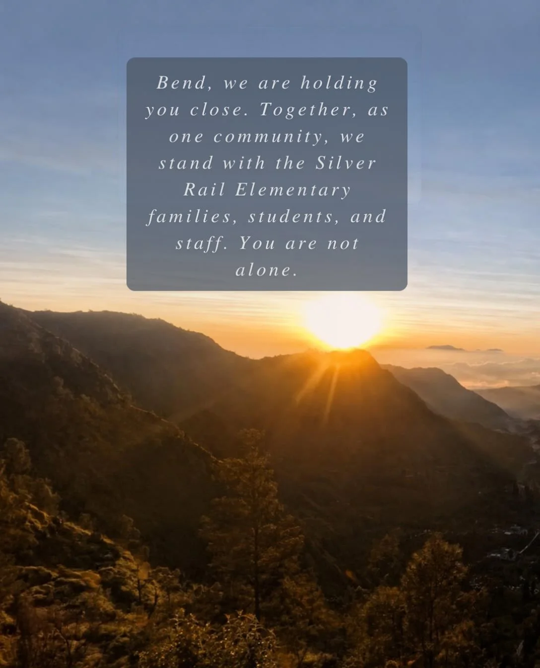 Bend, we are holding you close. Together, as one community, we stand with the Silver Rail Elementary families, students, and staff. You are not alone.