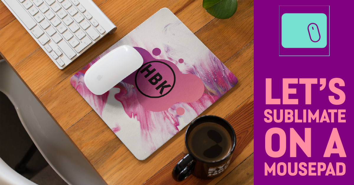 Let's Sublimate on a Mousepad — Handmade by Kel