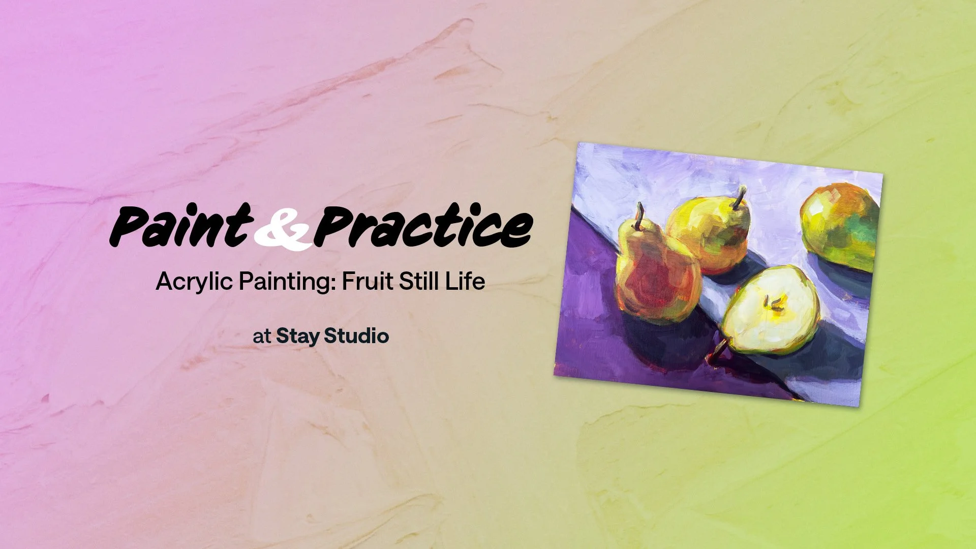 Paint &amp; Practice - Acrylic Painting: Fruit Still Life