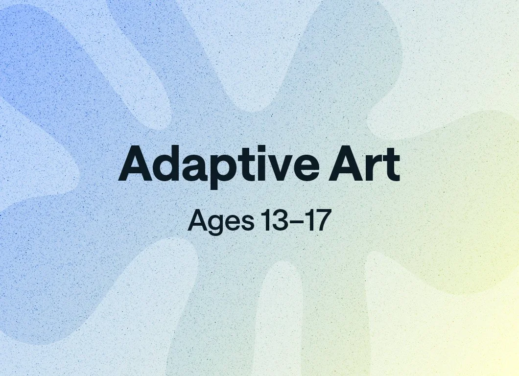 Adaptive Art | Ages 13–17