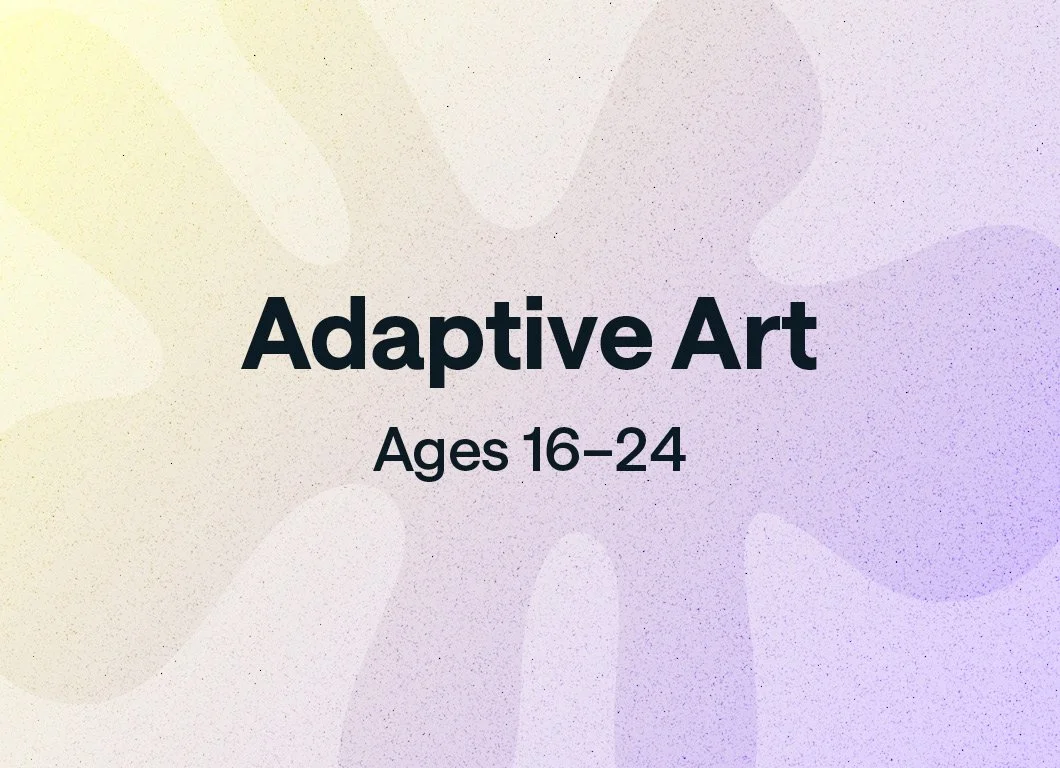 Adaptive Art | Ages 16–24