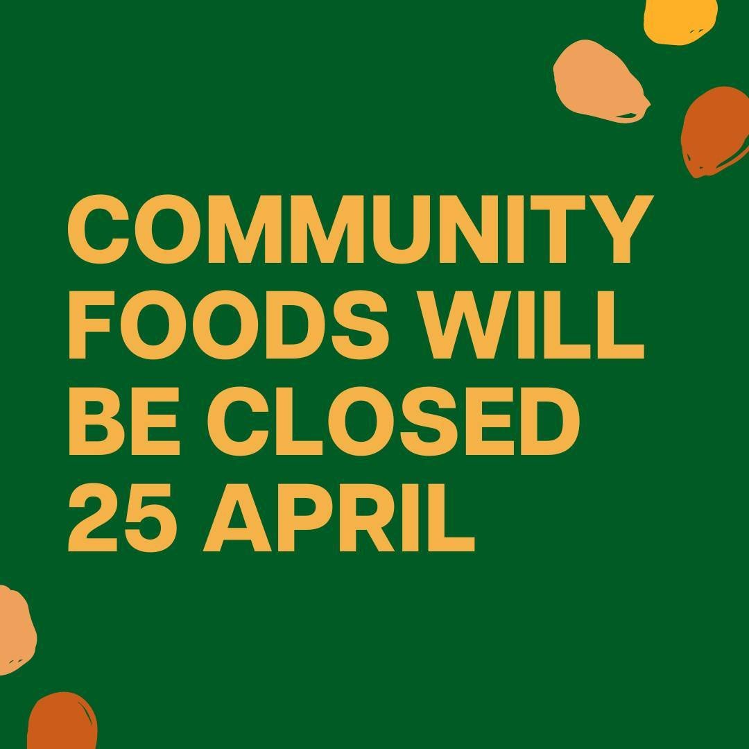 Community Foods will be closed this Thursday 25th April. See you again on Friday 💚
