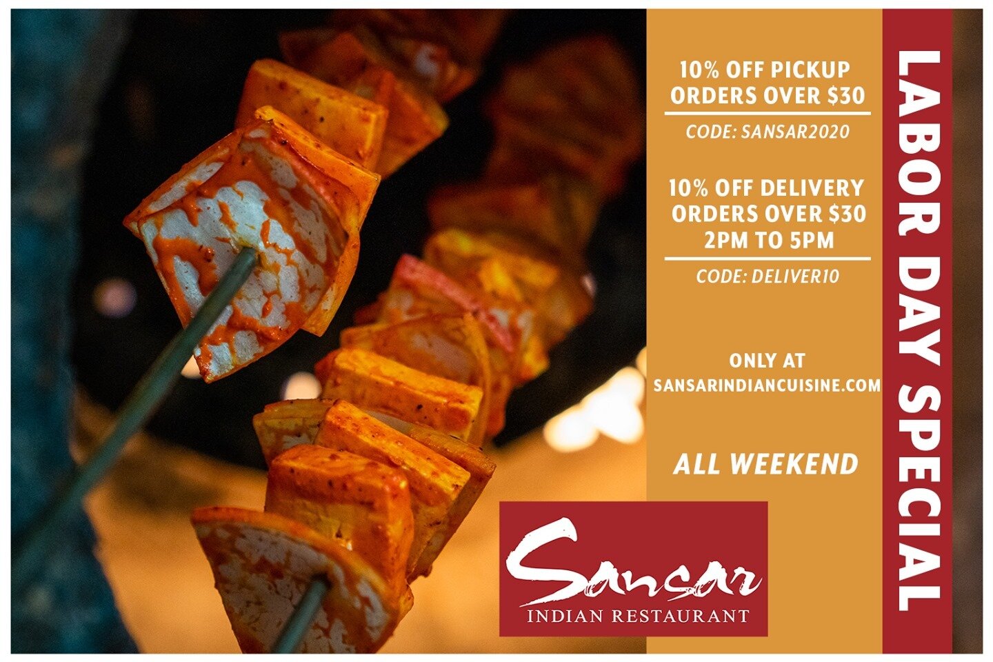 Labor Day Weekend Special! 🔥 10% off pickup orders over $30! Code: Sansar2020. 10% off delivery orders over $30 between 2PM and 5PM! Code: Deliver10. Only available on our website! Visit www.SansarIndianCusine.com to place your order for pickup or d
