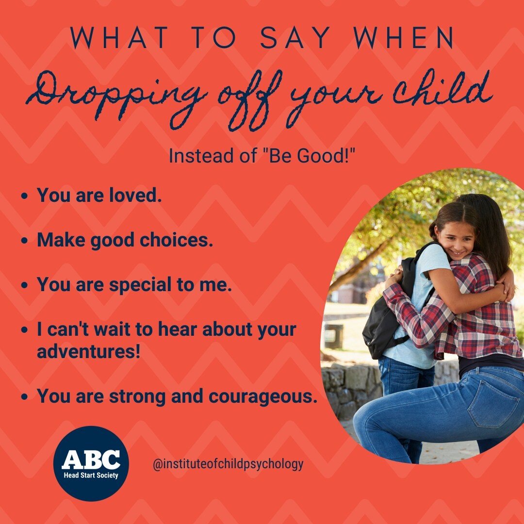 It's almost that time again when we will be dropping off our children at school and activities. 

The @instituteofchildpsych  shared this gem - what we can say when dropping off our children instead of &quot;be good!&quot; They shared, our words matt