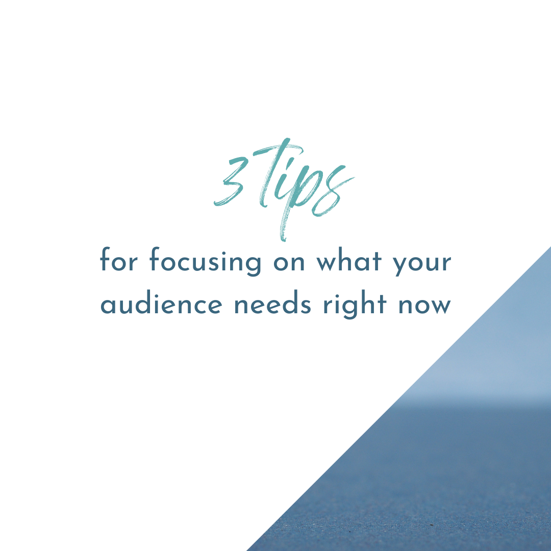 3 ways to focus on what your audience needs right now