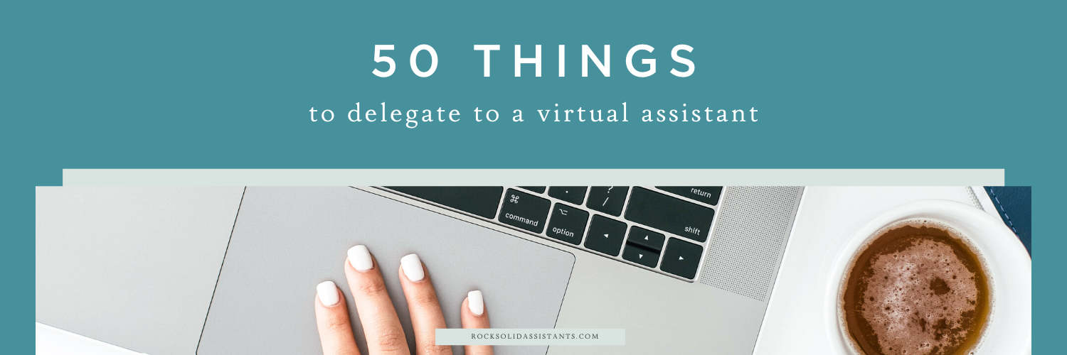 50 Things to Delegate to your Rock Solid Virtual Assistant — Rock Solid ...