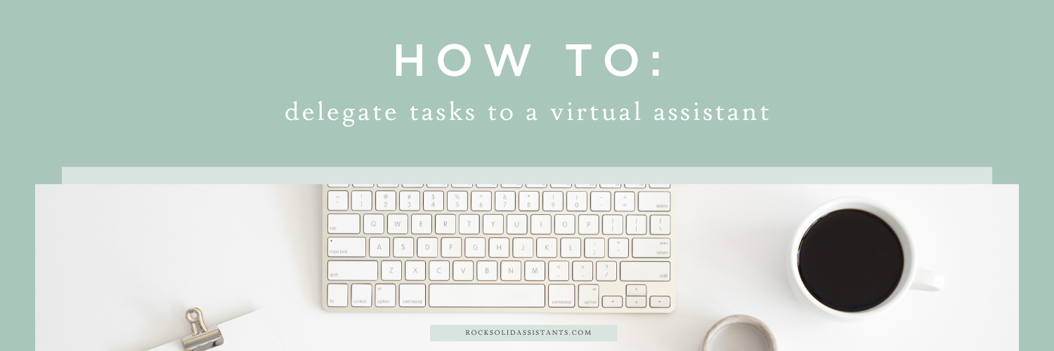 How to delegate tasks to a Virtual Assistant — Rock Solid Virtual ...