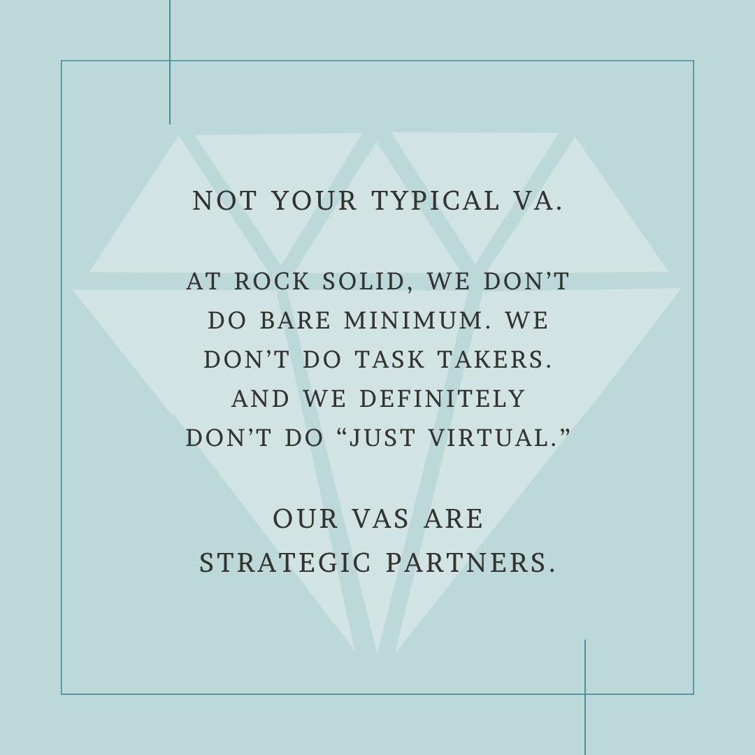 Not your typical VA.

At Rock Solid, we don&rsquo;t do bare minimum.
We don&rsquo;t do task takers.
And we definitely don&rsquo;t do &ldquo;just virtual.&rdquo;

Our VAs are strategic partners.

They anticipate. They communicate. They get things done
