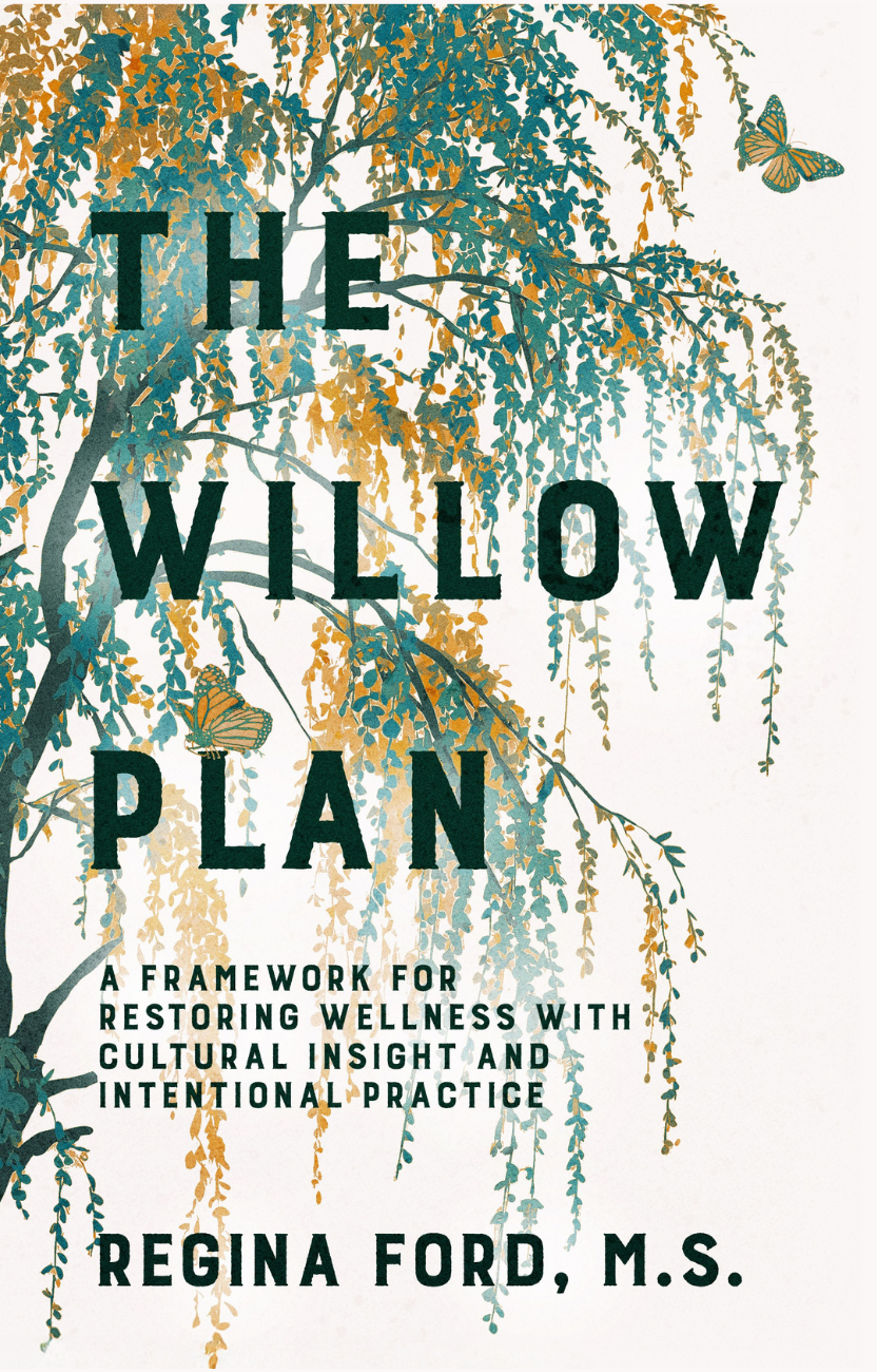 The Willow Plan™: A Framework for Restoring Wellness with Cultural Insight and Intentional Practice
