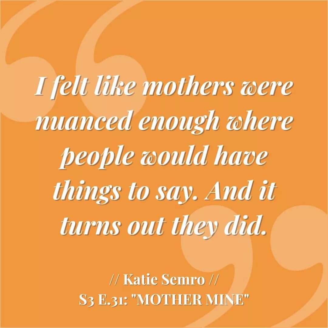 &ldquo;I felt like mothers were nuanced enough where people would have things to say. And it turns out they did.&rdquo;
&mdash; Katie Semro

Mothers can be wonderful or controversial. They can shape us profoundly. Laura speaks with fellow podcaster K