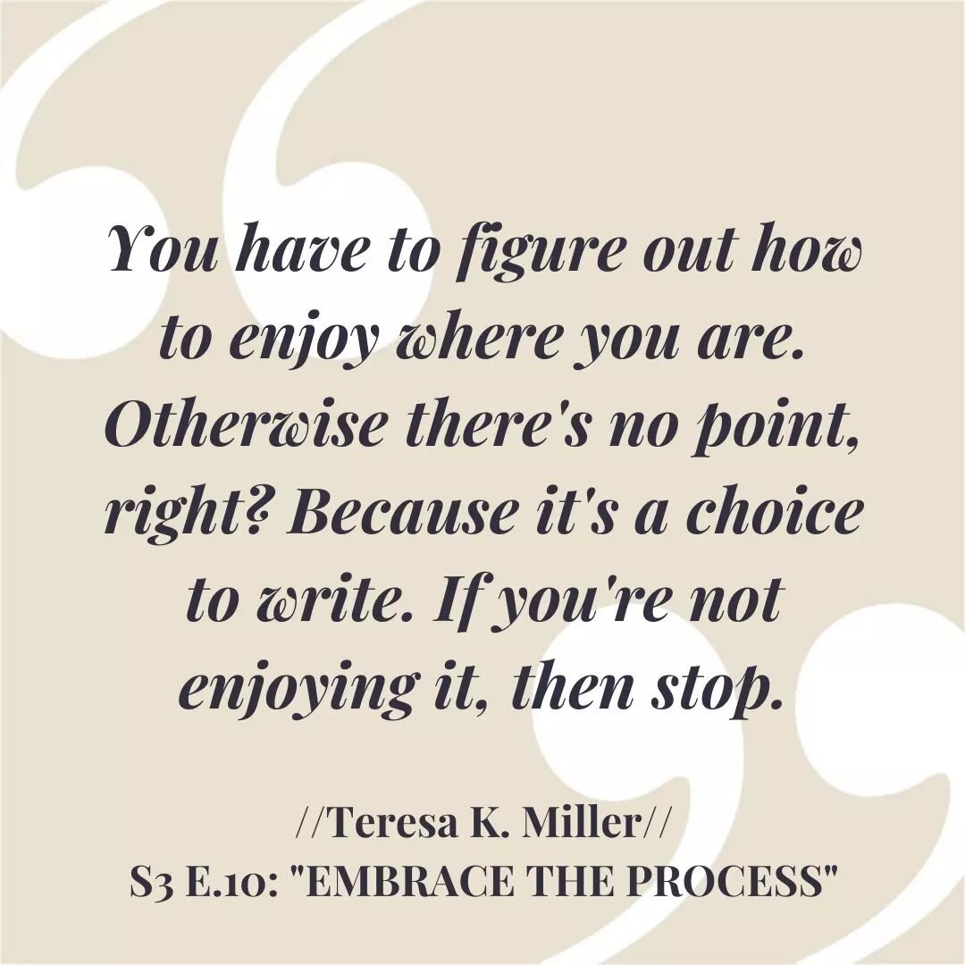 &ldquo;You have to figure out how to enjoy where you are. Otherwise there's no point, right? Because it's a choice to write. If you're not enjoying it, then stop.&rdquo;
&mdash;Teresa K. Miller

Why create? This is the question we ask every time we m