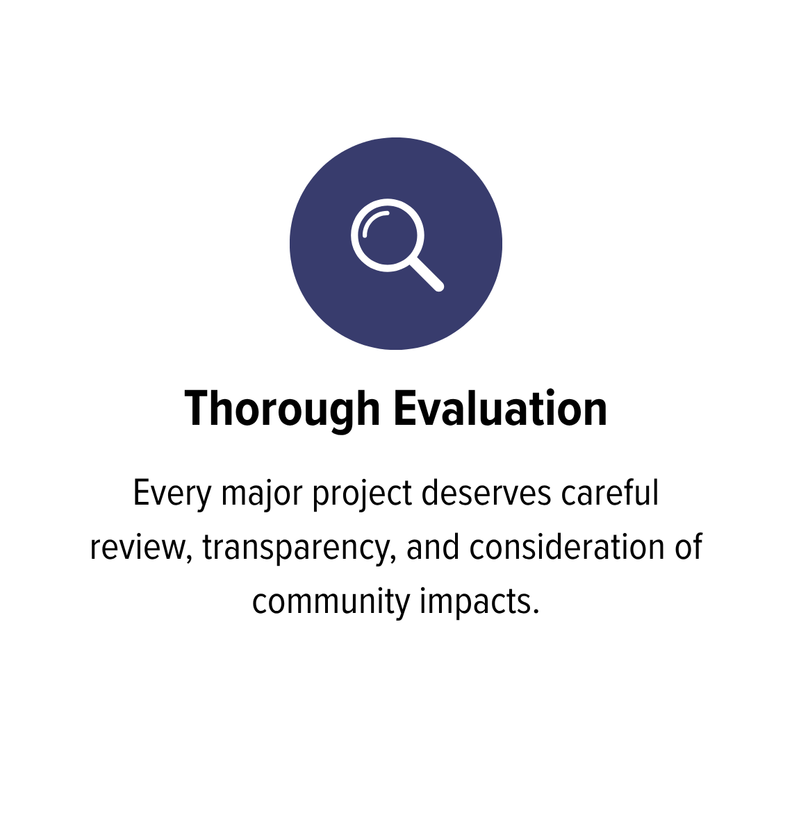 Icon of a magnifying glass and the text "Thorough Evaluation" with the caption "Every major project deserves careful review, transparency, and consideration of community impacts."