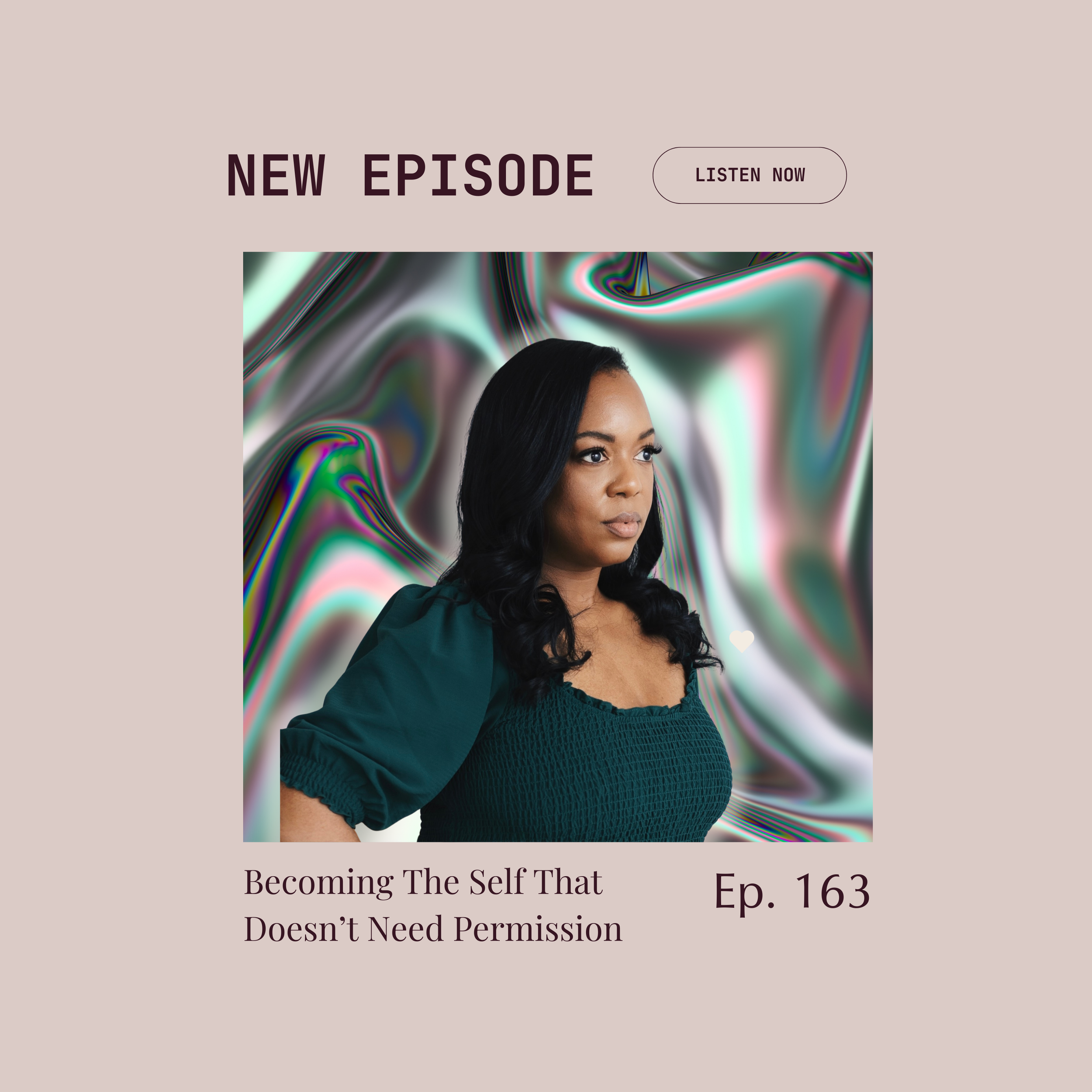 Episode 163 : Becoming The Self That Doesn’t Need Permission