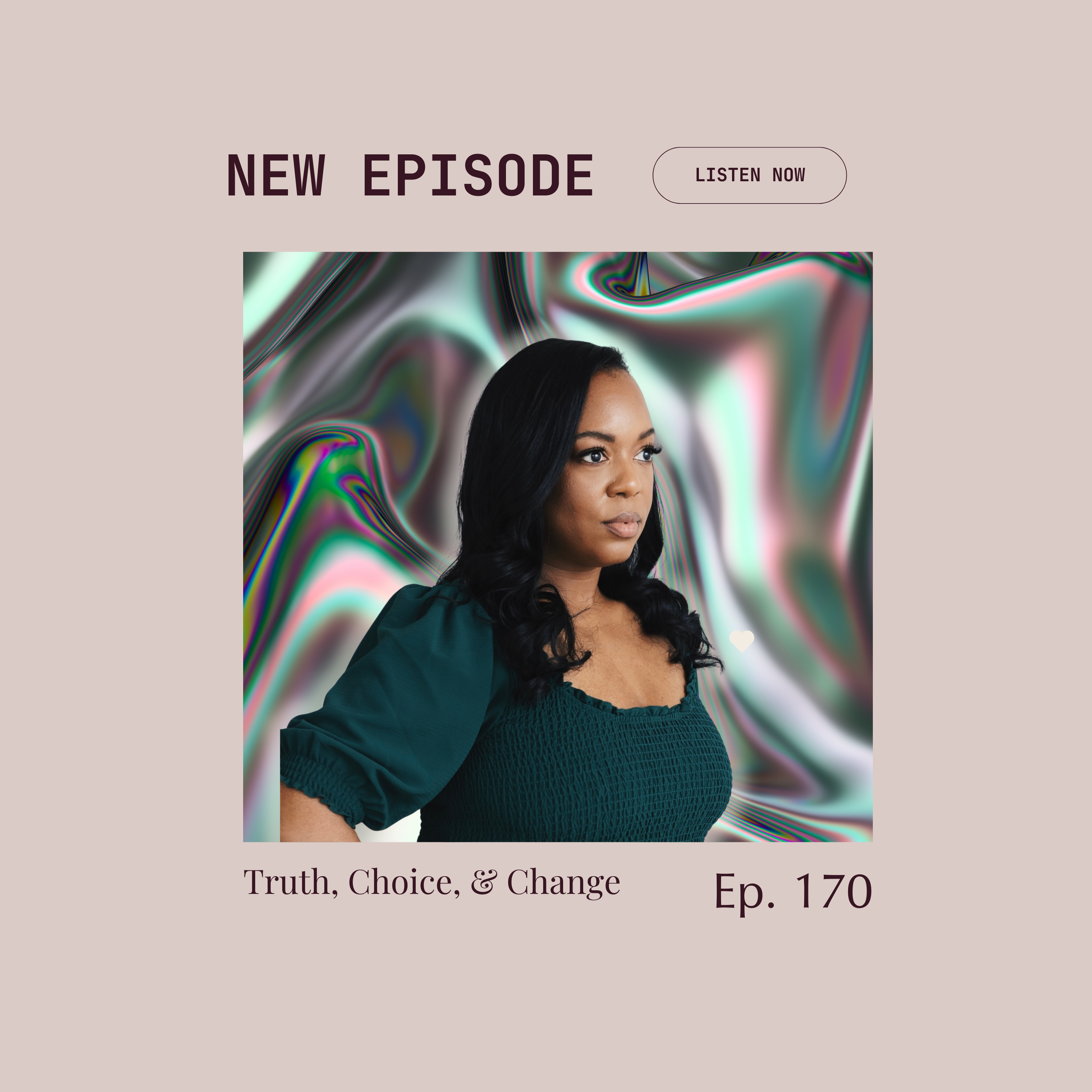 Episode 170 : Truth, Choice &amp; Change