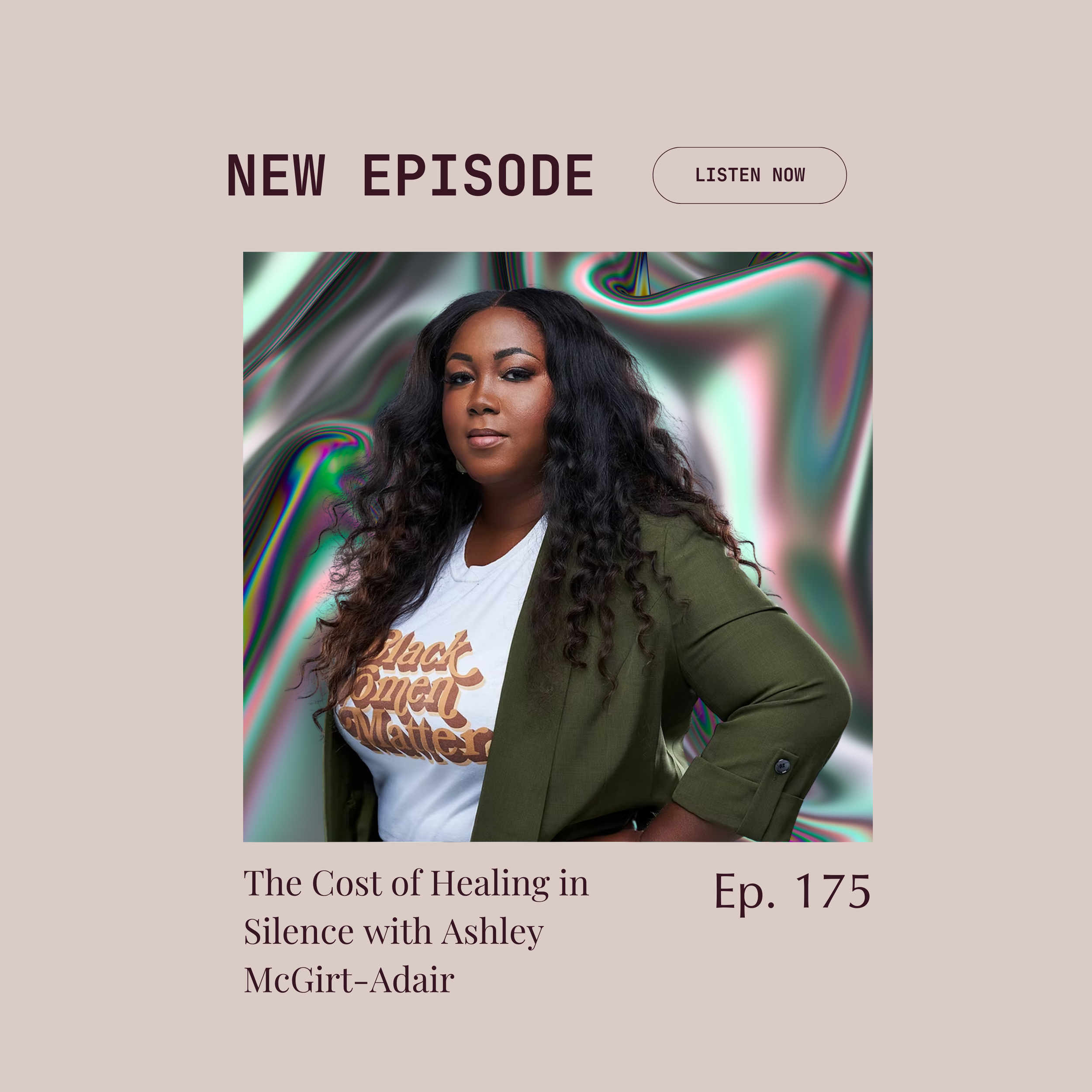 Episode 175 : The Cost of Healing in Silence with Ashley McGirt-Adair