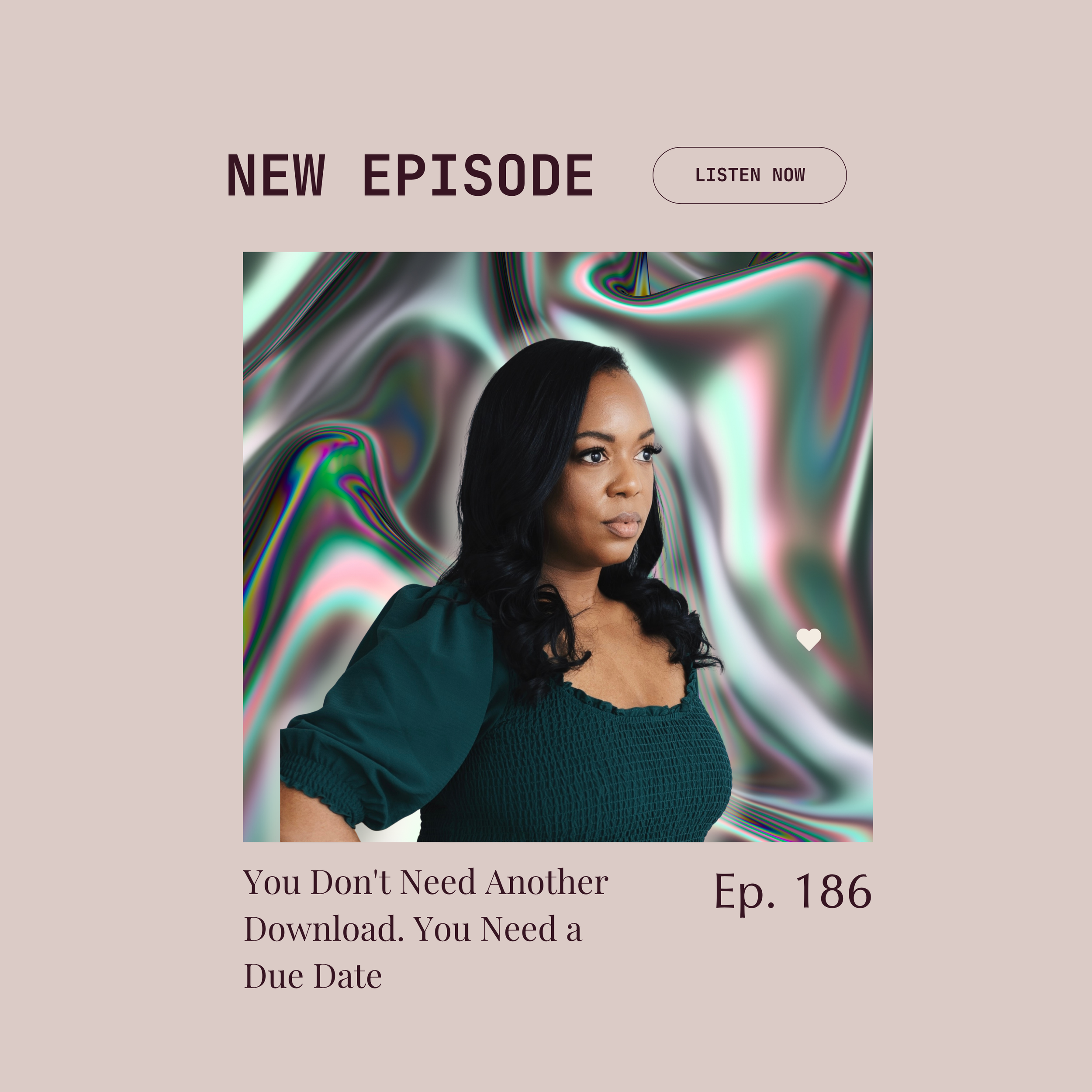 Episode 186 : You Don't Need Another Download. You Need a Due Date.