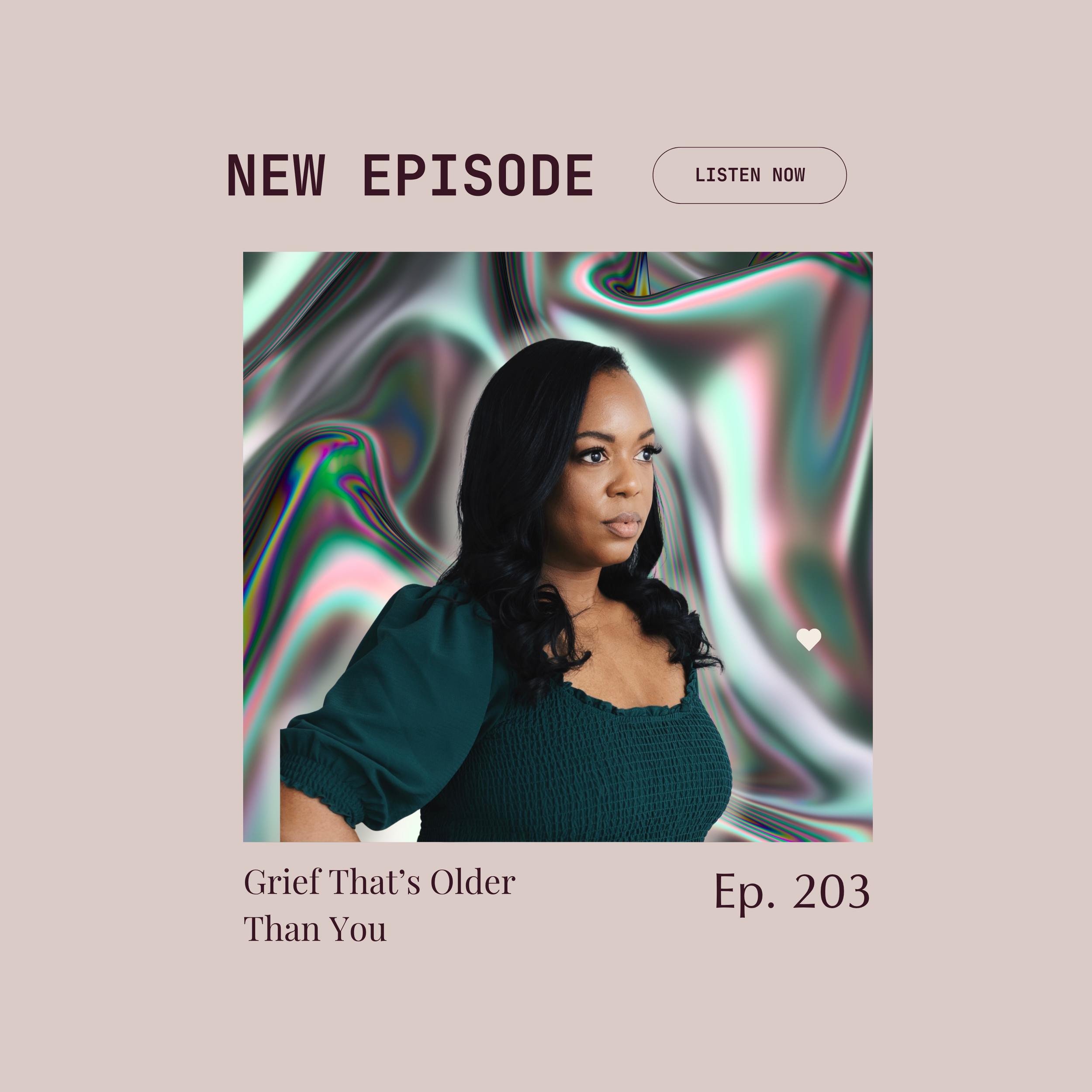 Episode 203 : Grief That’s Older Than You