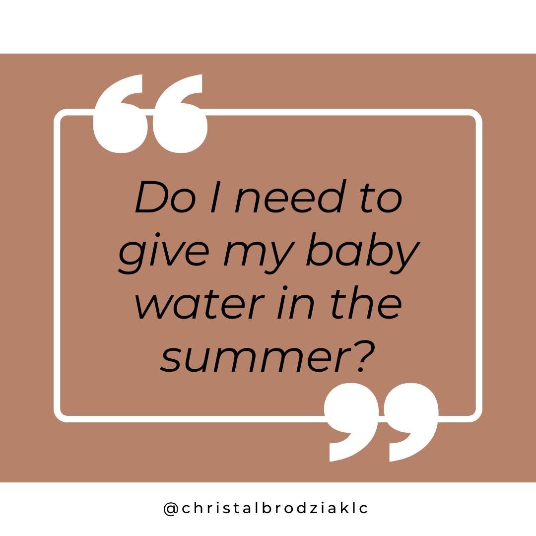 Do I need to give my baby water in the summer?

If your baby is under 6 months of age or you have not introduced solids yet..

Your baby does not need water.

Even on hot summer days. Breastmilk or formula is all your baby needs.

Both breastmilk and