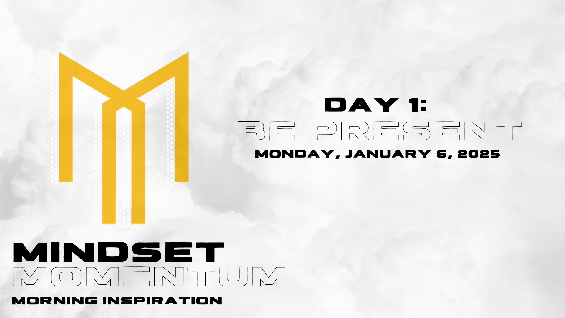 Day 1: Be Present
