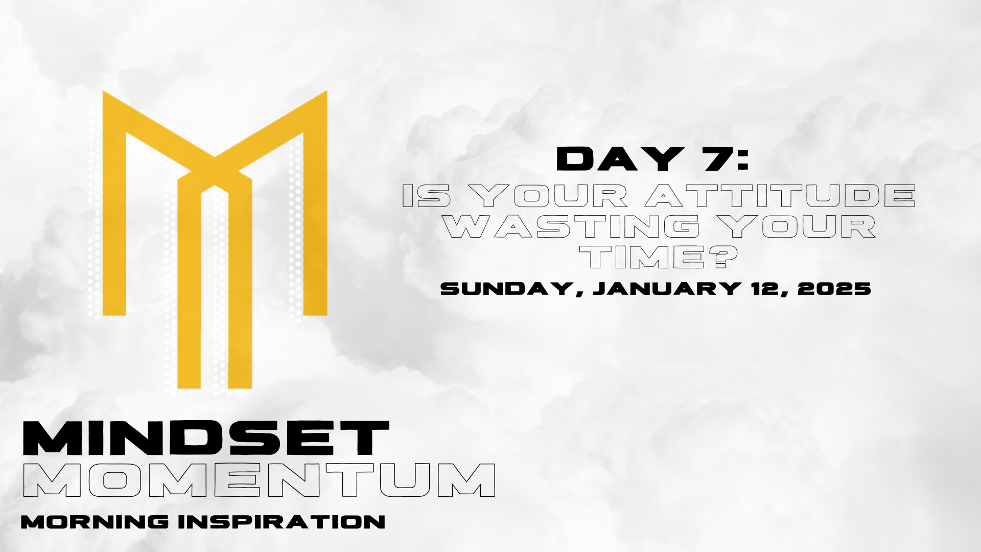 Day 7: Is Your Attitude Wasting Your Time