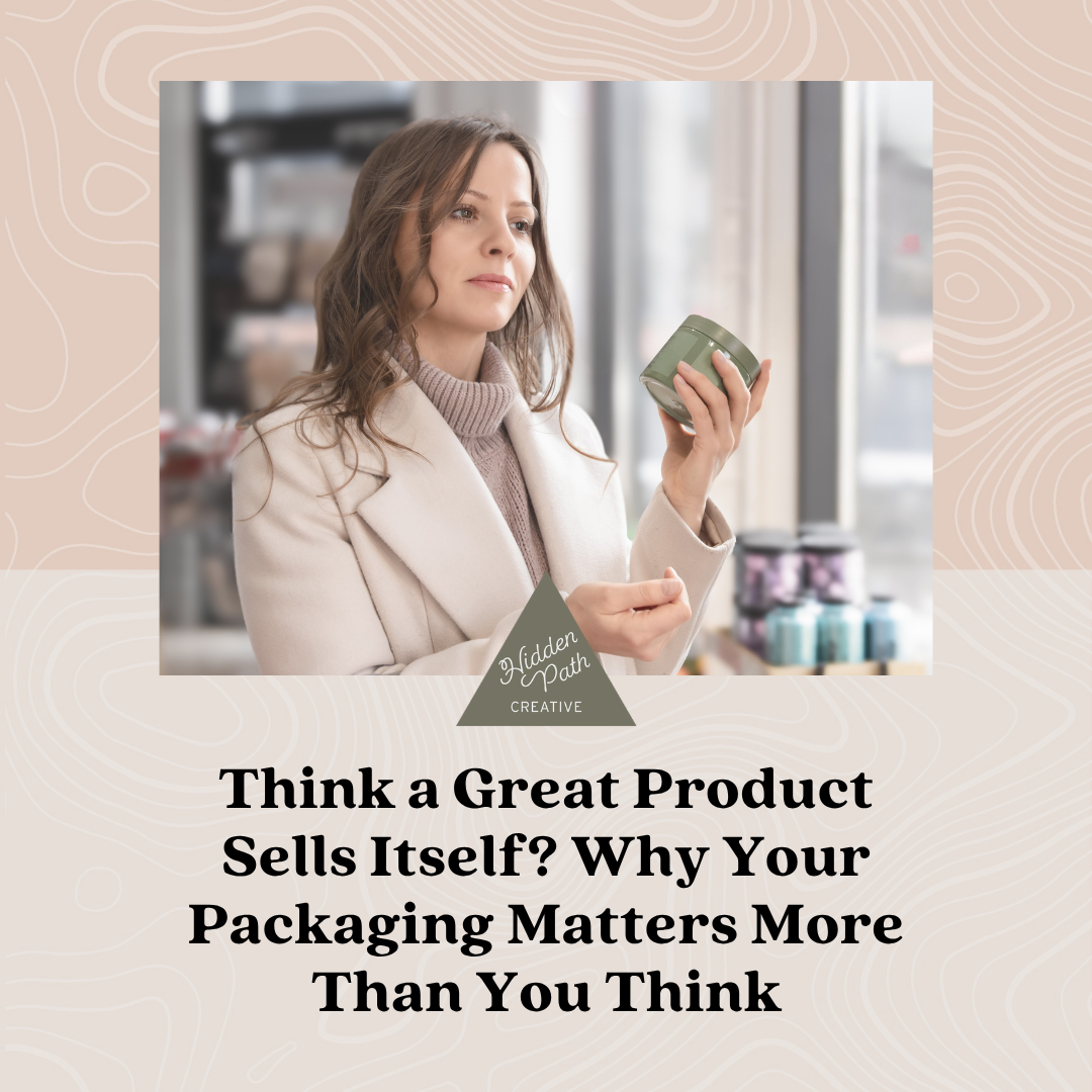 Think a Great Product Sells Itself? Why Your Packaging Matters More Than You Think