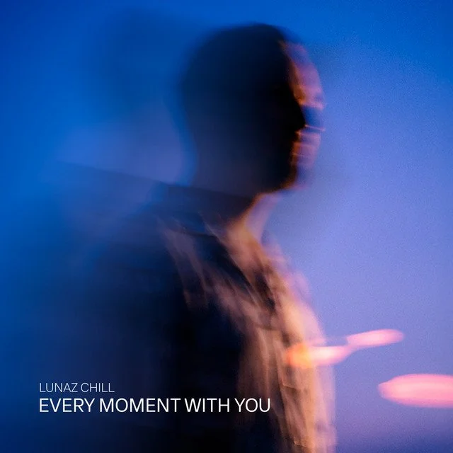 Lunaz Chill - Every Moment With You&nbsp;