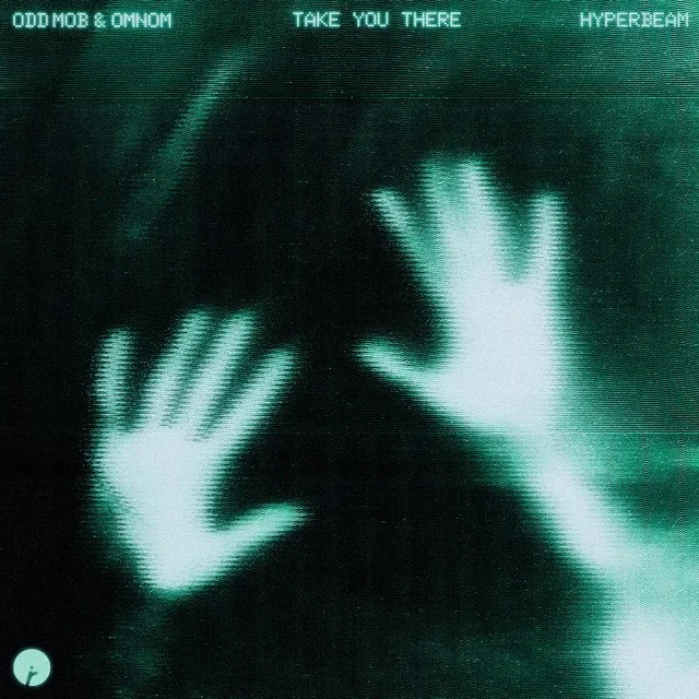 Odd Mob x Omnom x Hyperbeam - Take You There &nbsp;