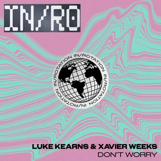 Luke Kearns x Xavier Weeks - Don't Worry &nbsp;