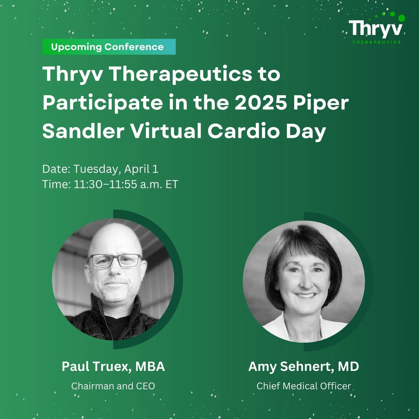 Thryv Therapeutics is looking forward to participating in the 2025 Piper Sandler Virtual Cardio Day on April 1.

Our leadership team will sit for a fireside chat from 11:30&ndash;11:55 a.m. ET, discussing key insights into our latest advancements in 