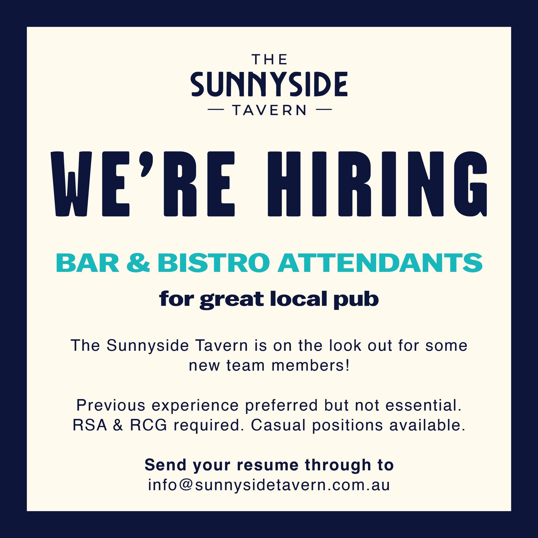 WE'RE HIRING! 👋 We're on the look out for Bar &amp; Bistro Attendants to join our team 🙌

Casual positions available | RSA &amp; RCG Required

- No experience required
- 15 - 20 hours per week

Please email your Resume to info@sunnysidetavern.com.a