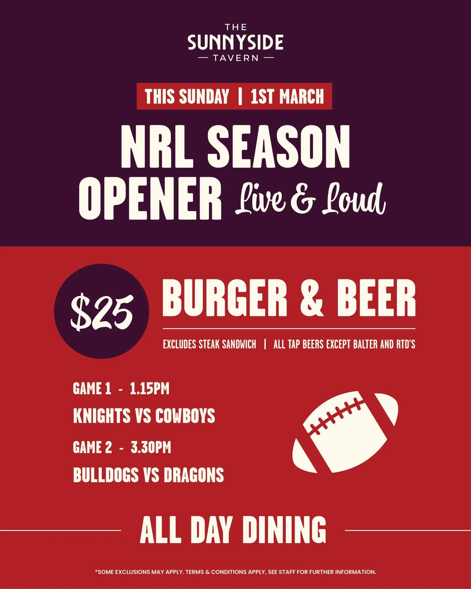 Kick off the NRL season the right way this Sunday!

Live footy, cold beers &amp; a $25 Burger &amp; Beer deal at Sunnyside Tavern 🏉

Knights vs Cowboys from 1.15pm
Bulldogs vs Dragons from 3.30pm

Get in early &amp; grab a table 🍻

Some exclusions 