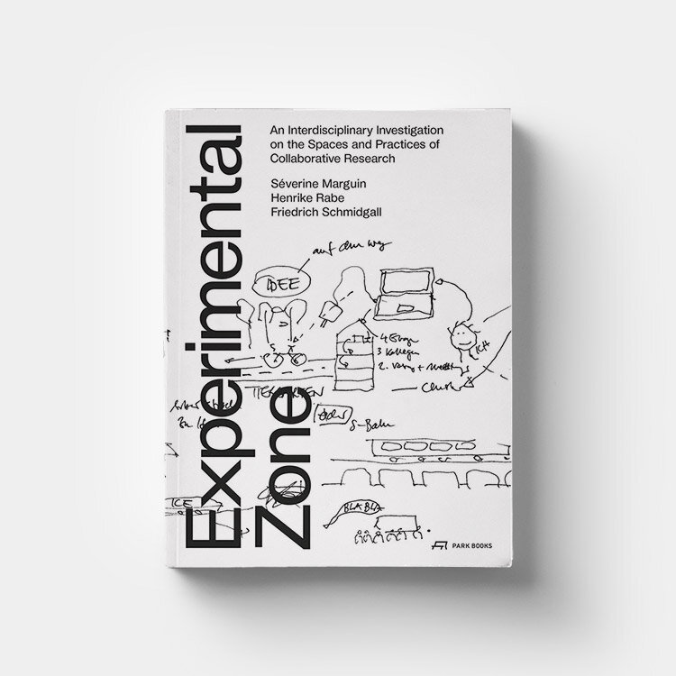 Experimental Zone: An Interdisciplinary Investigation on the Spaces and Practices of Collaborative Research by Séverine  Marguin, Henrike Rabe, Friedrich Schmidgall